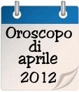 Oroscopo del mese di aprile 2012