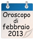 Oroscopo del mese di febbraio 2013